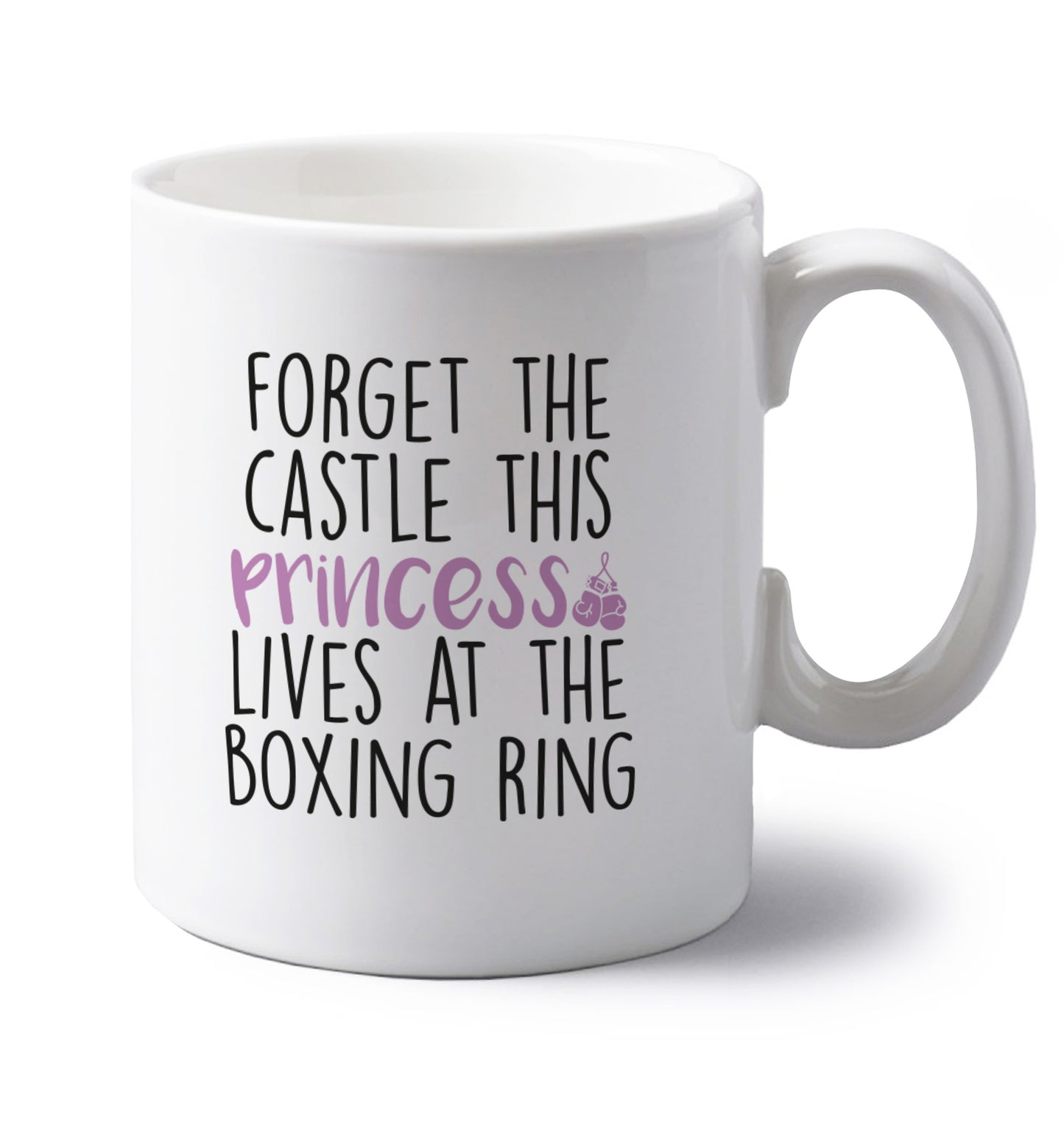Forget the castle this princess lives at the boxing ring left handed white ceramic mug 
