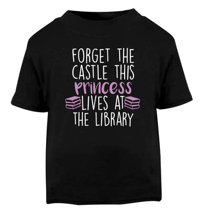 Forget the castle this princess lives at the library Black Baby Toddler Tshirt 2 years