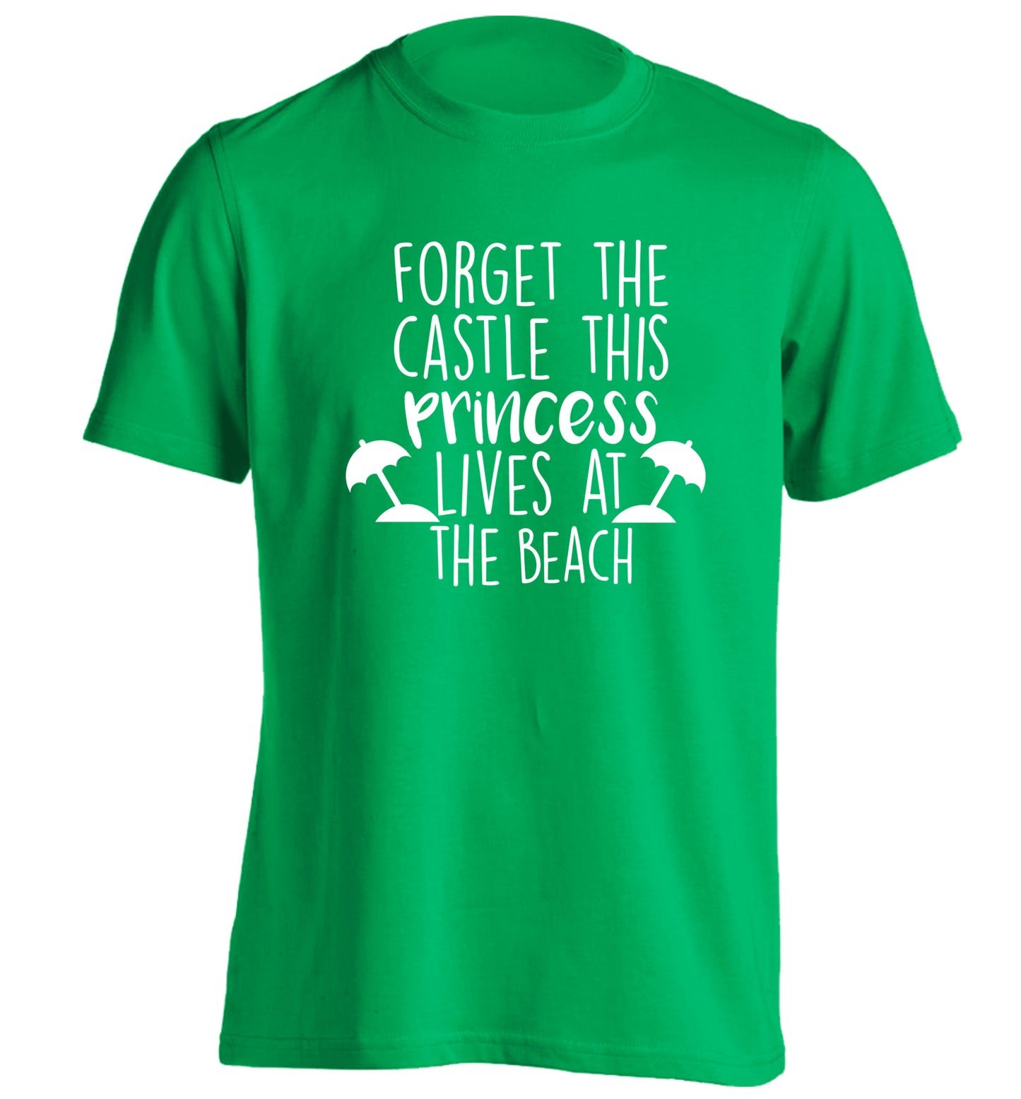 Forget the castle this princess lives at the beach adults unisex green Tshirt 2XL