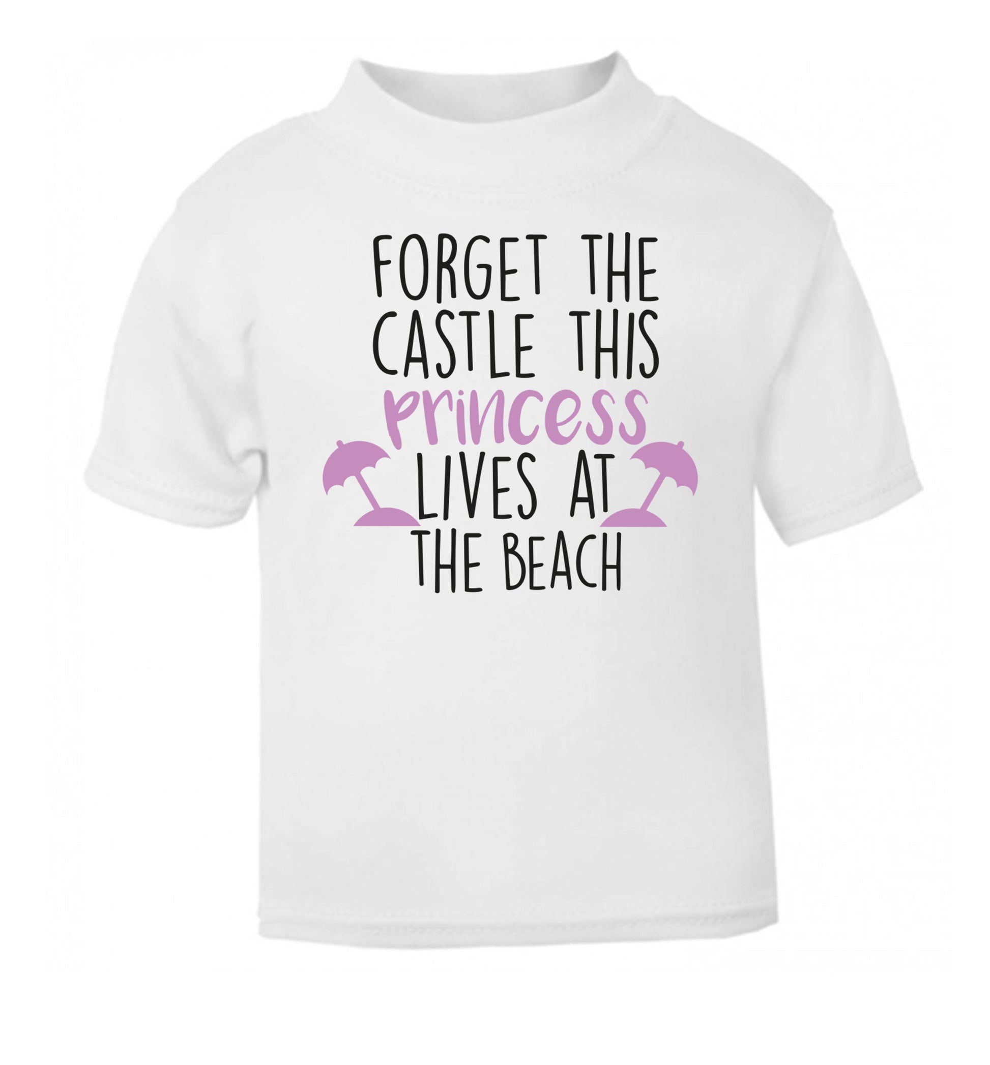 Forget the castle this princess lives at the beach white Baby Toddler Tshirt 2 Years