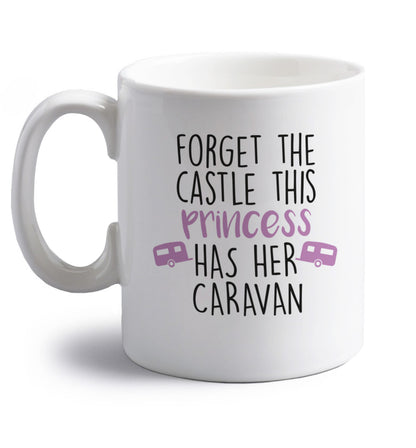 Forget the castle this princess lives at the caravan right handed white ceramic mug 