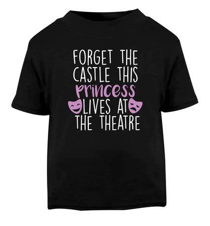 Forget the castle this princess lives at the theatre Black Baby Toddler Tshirt 2 years