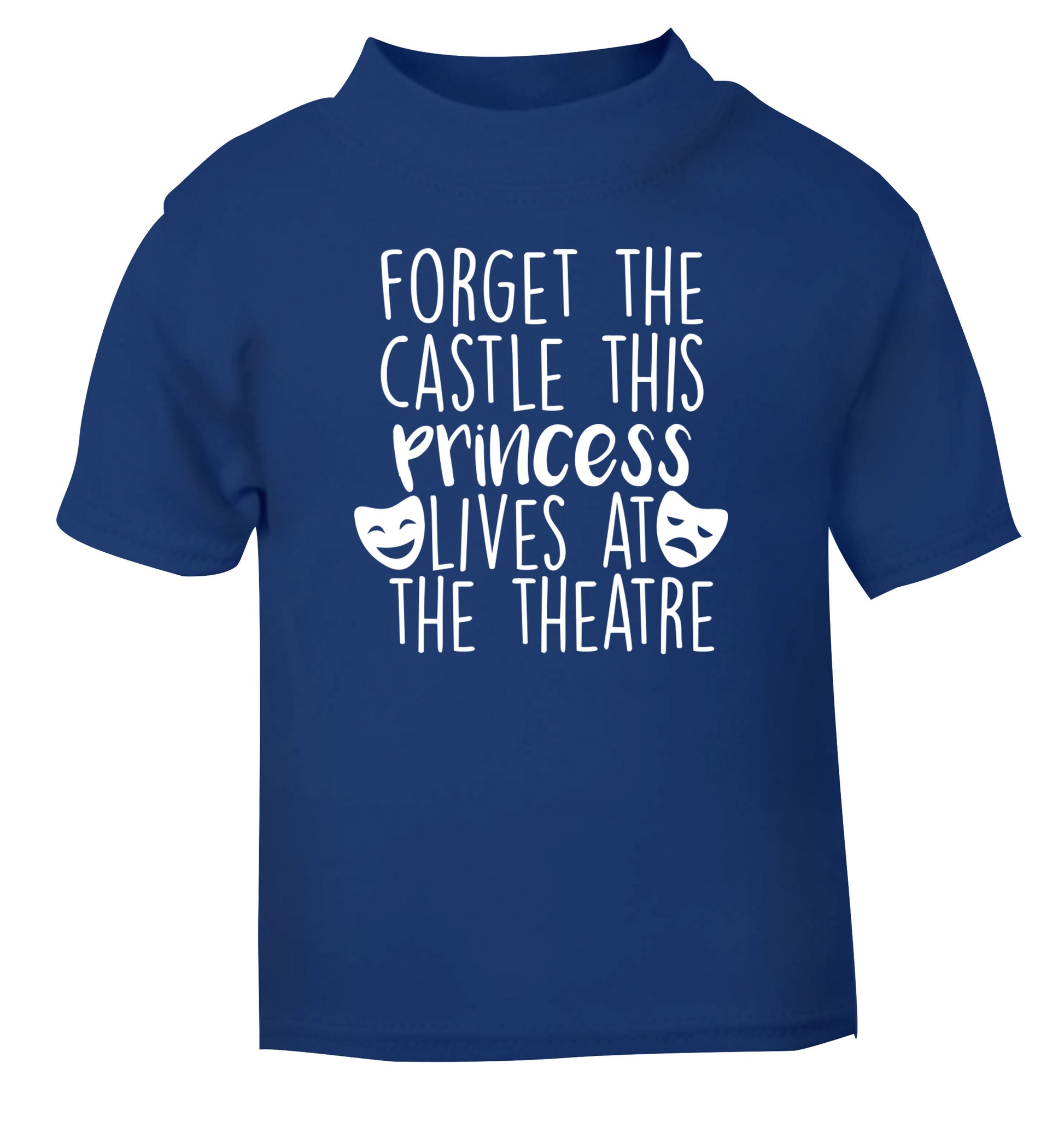 Forget the castle this princess lives at the theatre blue Baby Toddler Tshirt 2 Years