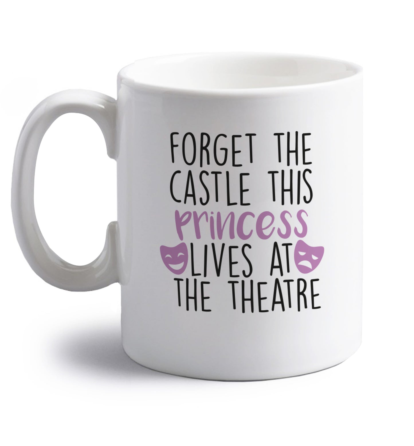 Forget the castle this princess lives at the theatre right handed white ceramic mug 
