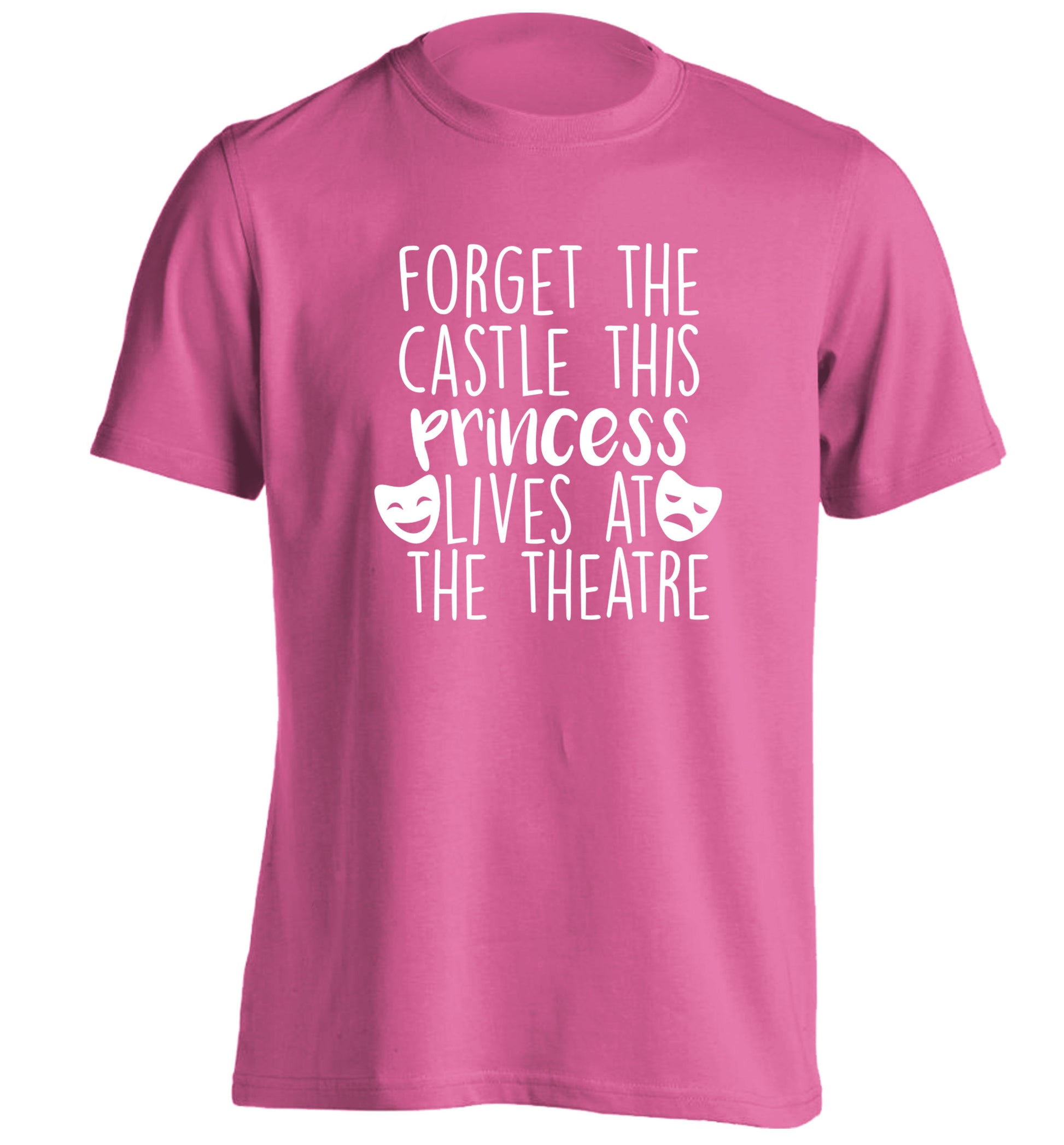 Forget the castle this princess lives at the theatre adults unisex pink Tshirt 2XL