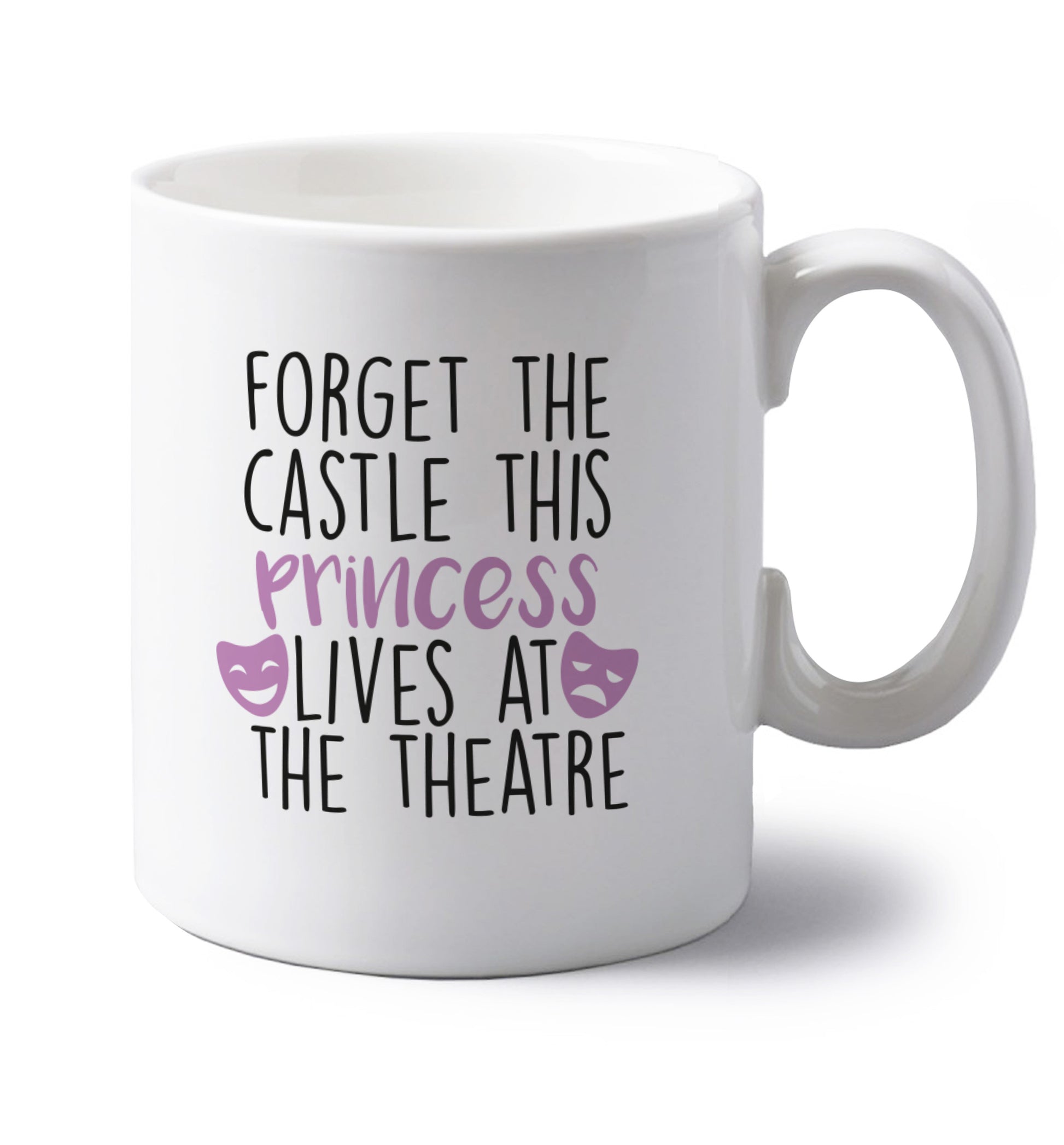 Forget the castle this princess lives at the theatre left handed white ceramic mug 