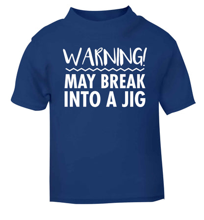 Warning may break into a jig blue baby toddler Tshirt 2 Years
