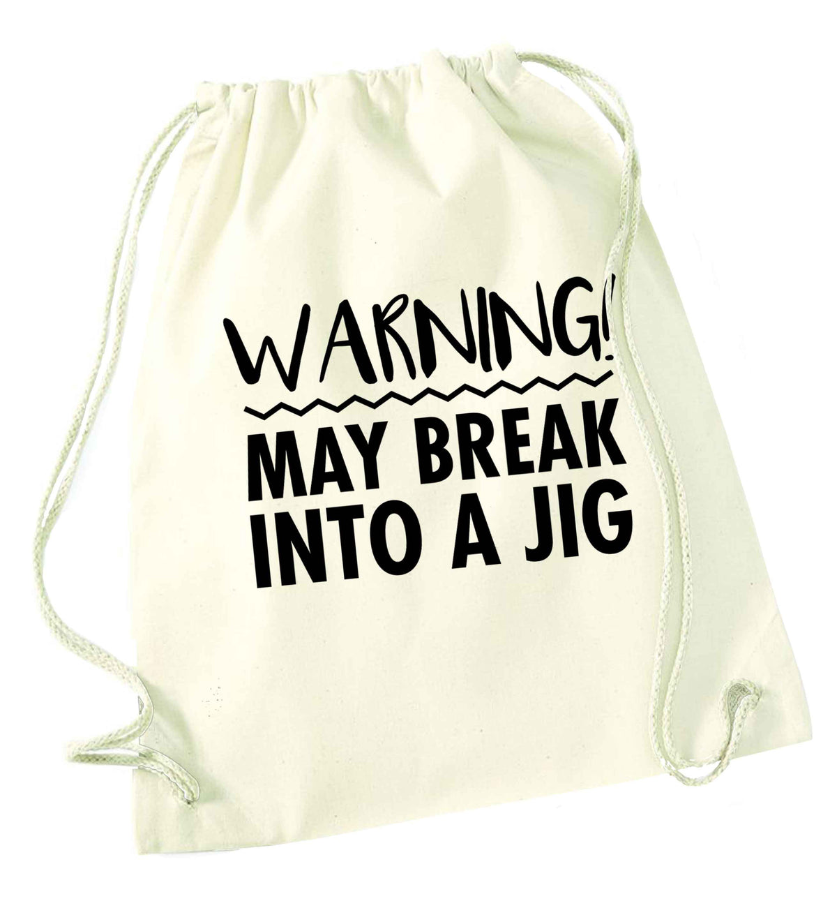 Warning may break into a jig natural drawstring bag