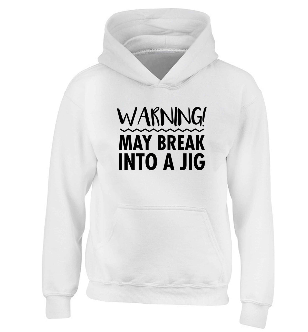 Warning may break into a jig children's white hoodie 12-13 Years