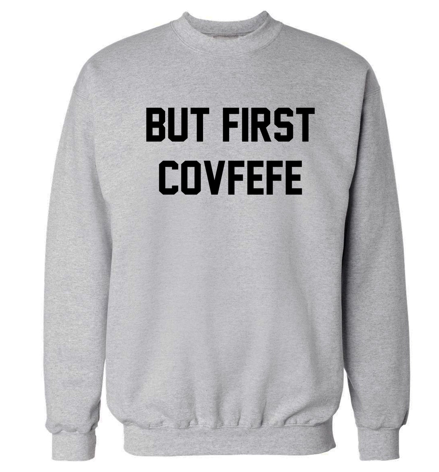 But first covfefe Adult's unisex grey Sweater 2XL