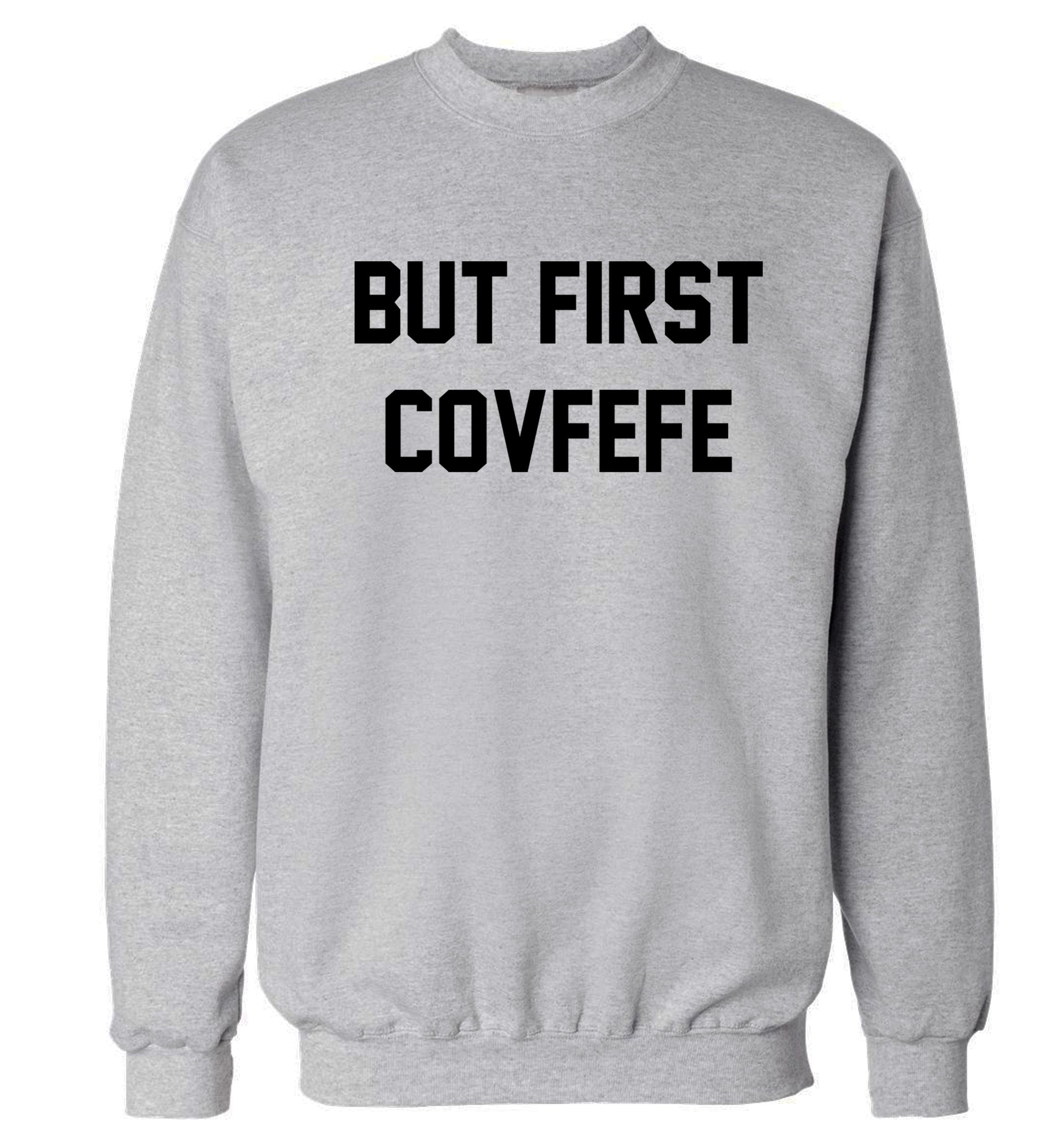 But first covfefe Adult's unisex grey Sweater 2XL