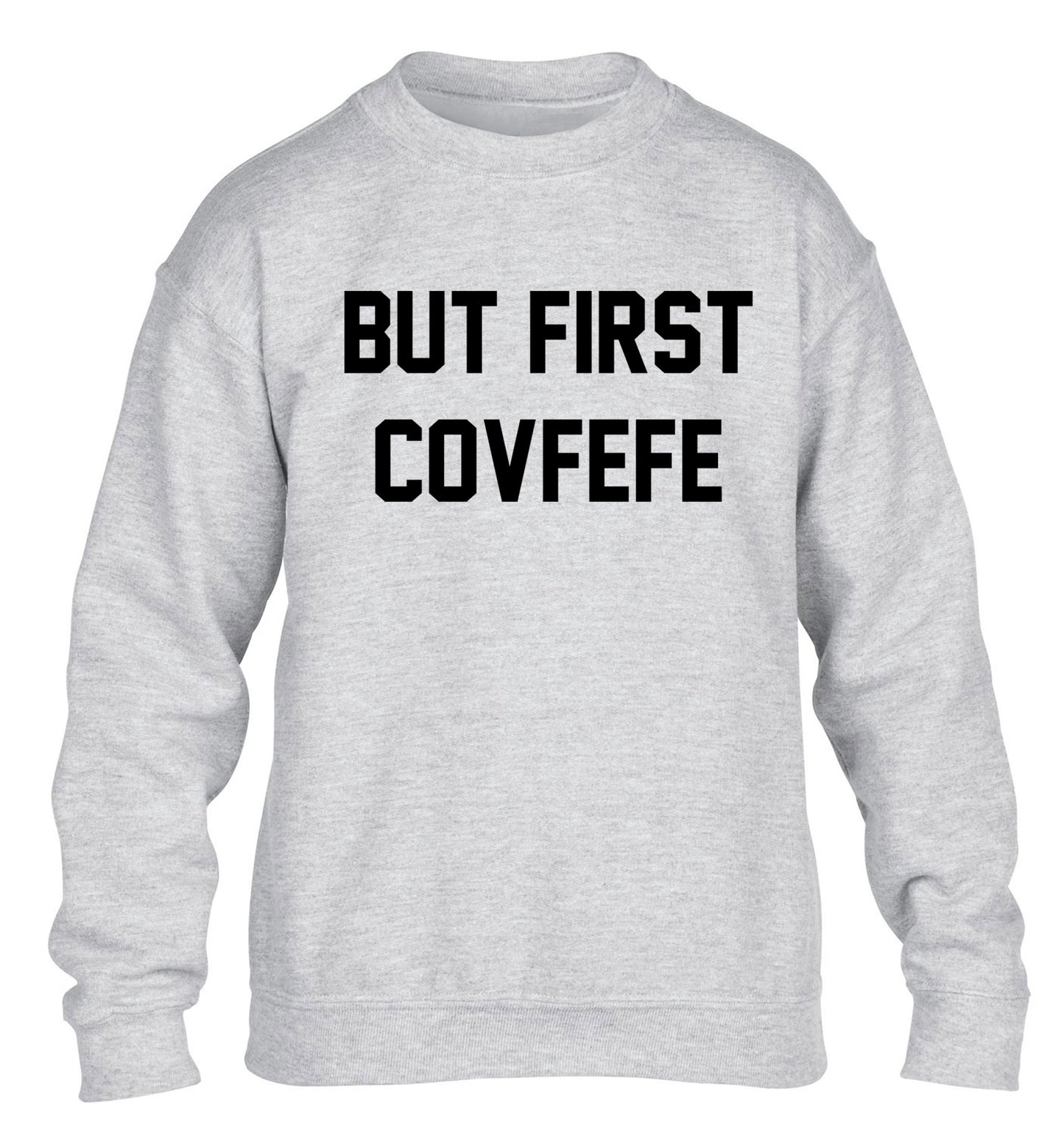But first covfefe children's grey sweater 12-14 Years