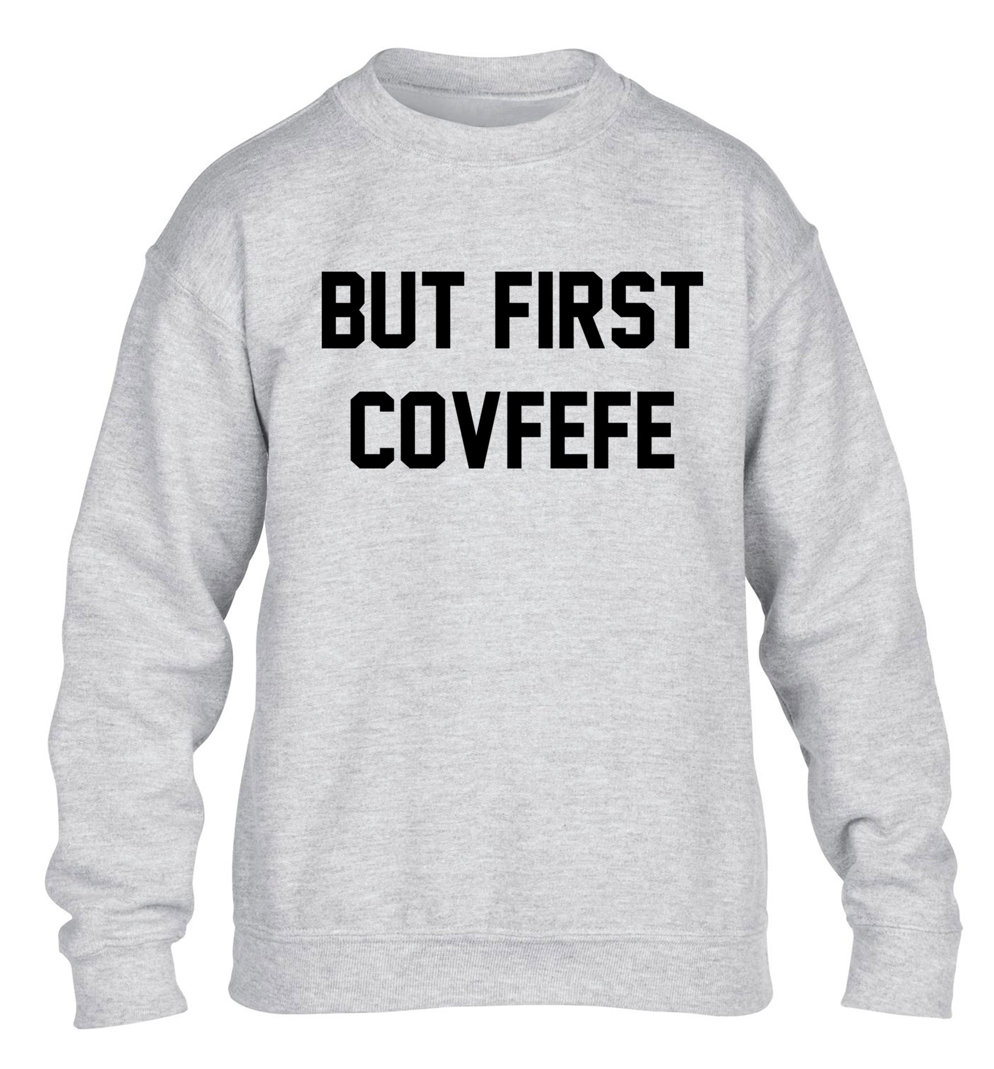 But first covfefe children's grey sweater 12-14 Years
