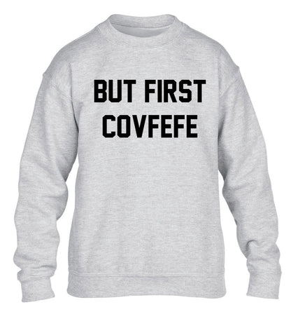 But first covfefe children's grey sweater 12-14 Years