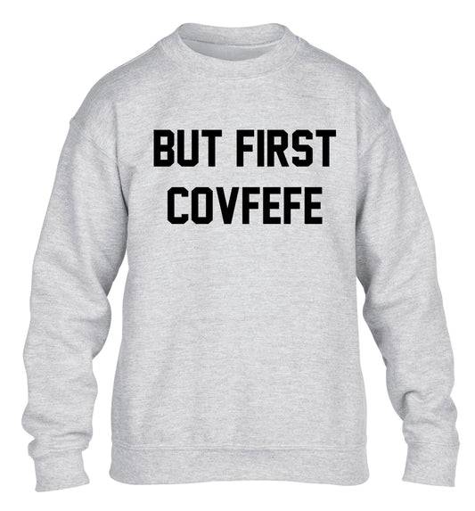 But first covfefe children's grey sweater 12-14 Years