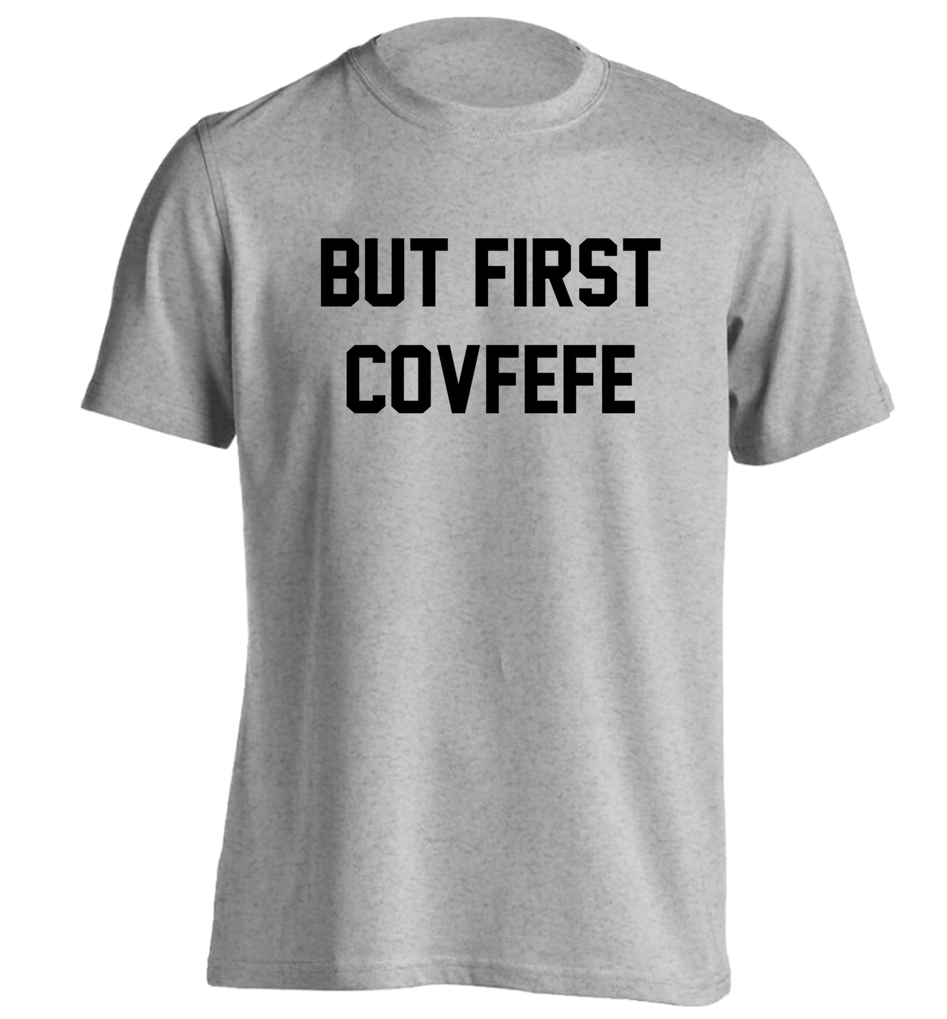 But first covfefe adults unisex grey Tshirt 2XL
