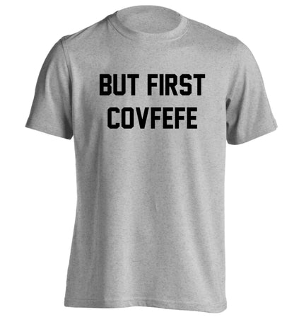 But first covfefe adults unisex grey Tshirt 2XL