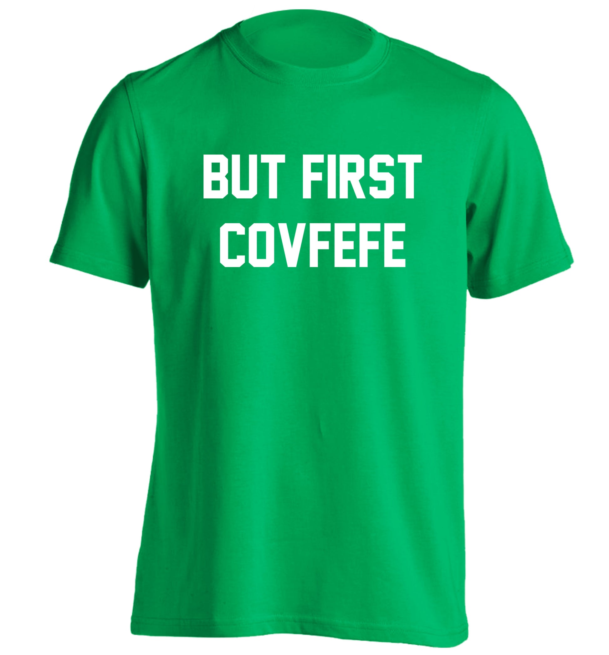 But first covfefe adults unisex green Tshirt 2XL