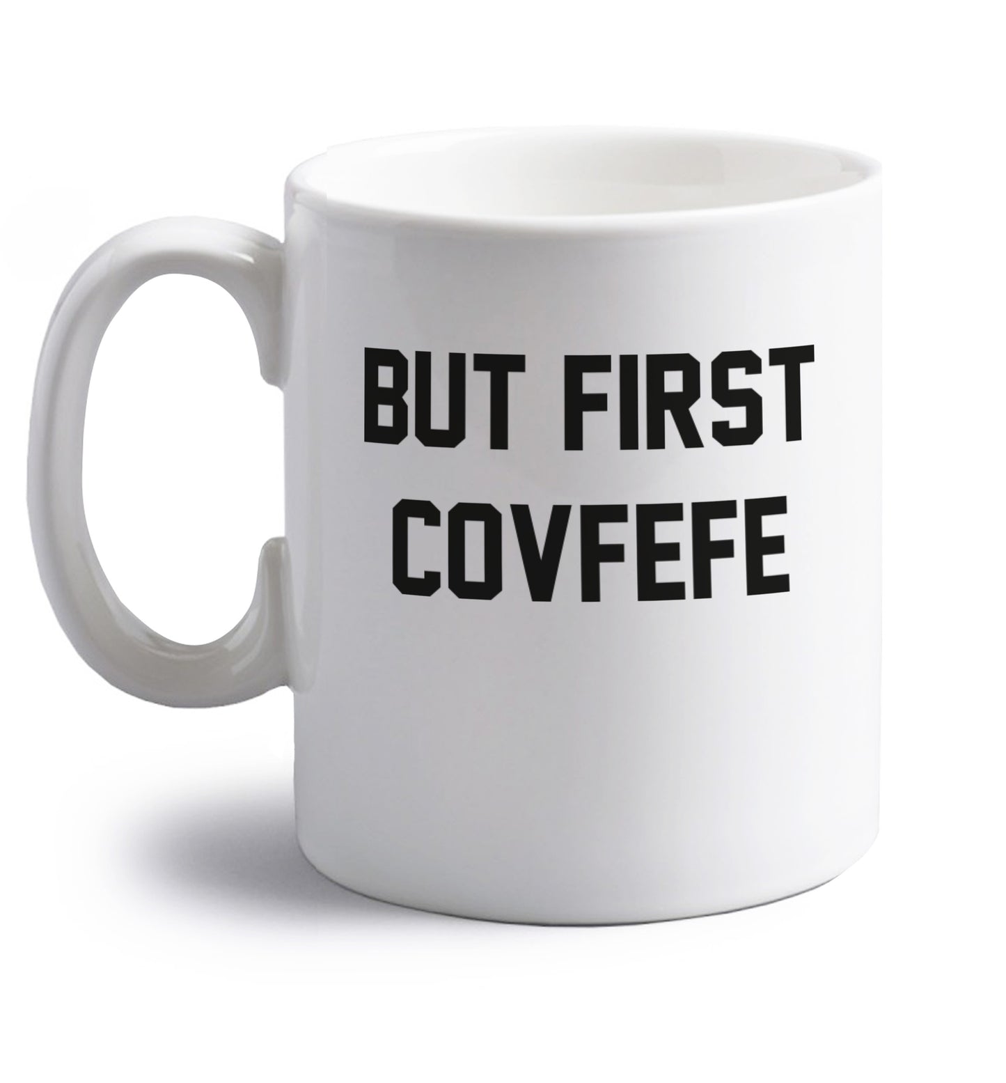 But first covfefe right handed white ceramic mug 