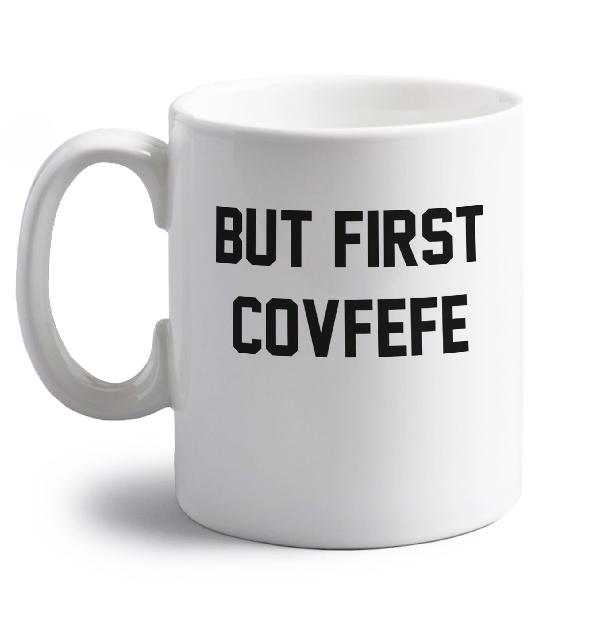 But first covfefe right handed white ceramic mug 