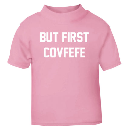 But first covfefe light pink Baby Toddler Tshirt 2 Years