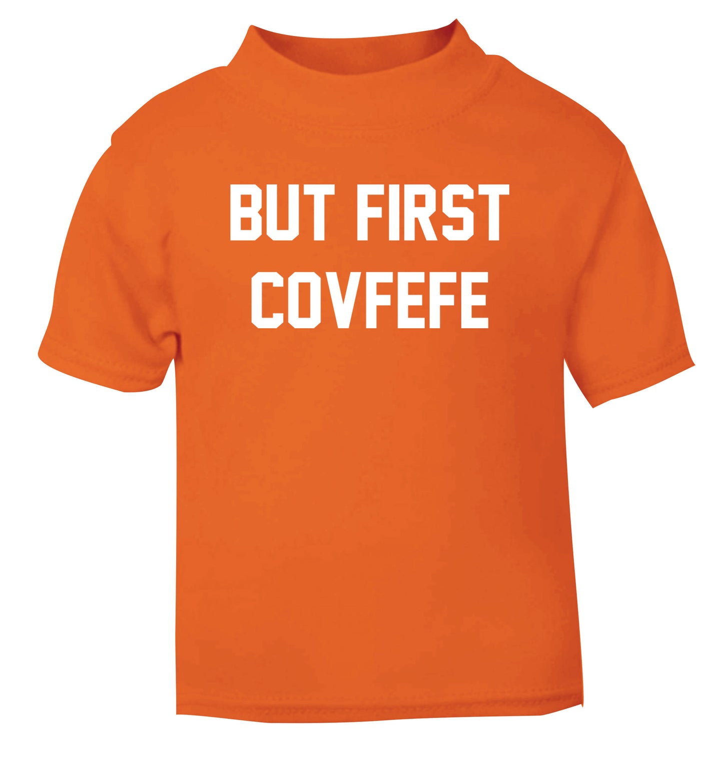 But first covfefe orange Baby Toddler Tshirt 2 Years