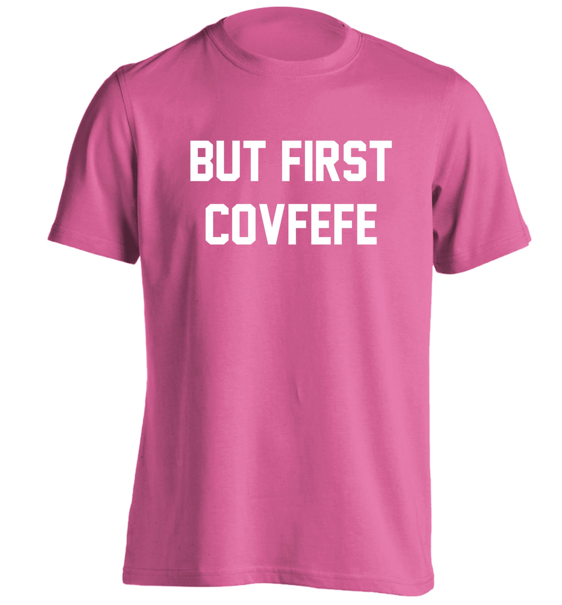 But first covfefe adults unisex pink Tshirt 2XL
