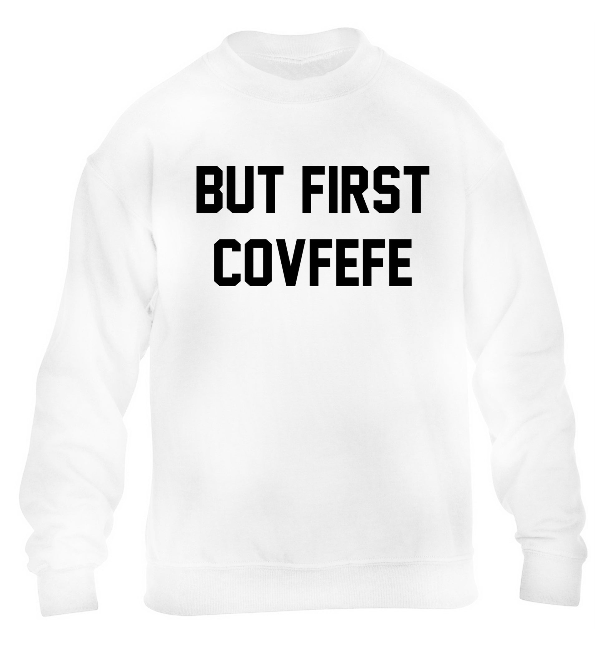 But first covfefe children's white sweater 12-14 Years