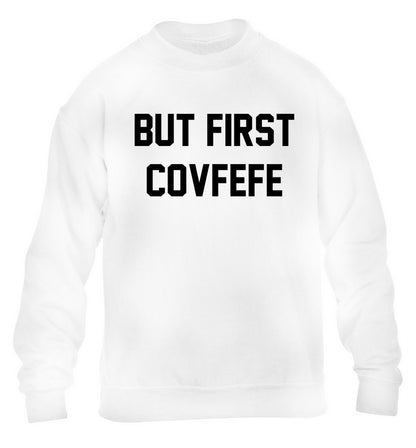 But first covfefe children's white sweater 12-14 Years