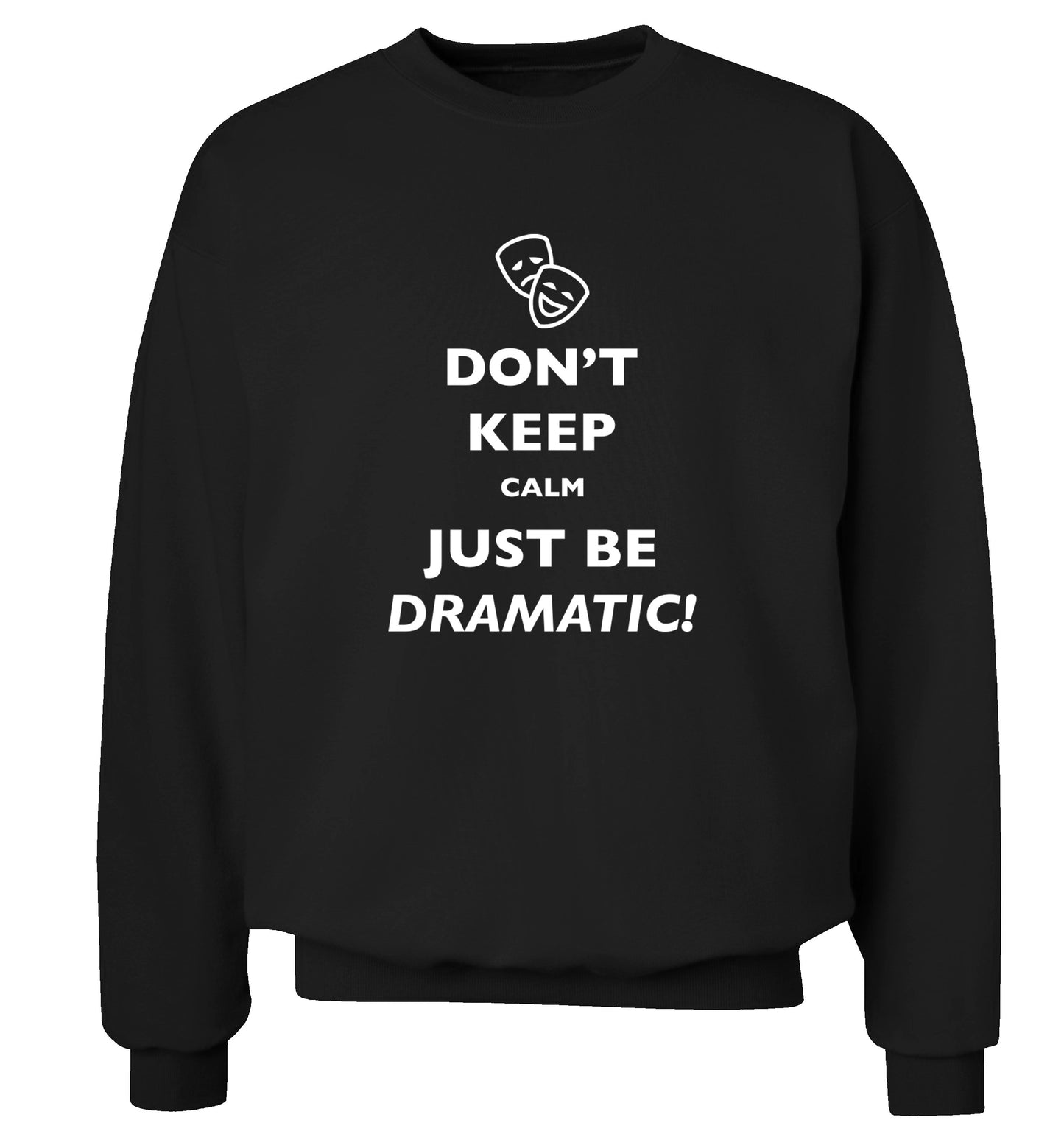 Don't keep calm just be dramatic Adult's unisex black Sweater 2XL