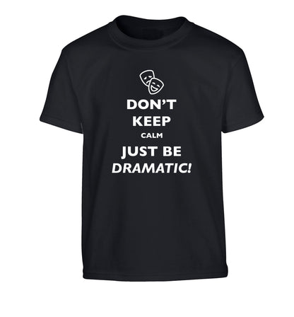 Don't keep calm just be dramatic Children's black Tshirt 12-14 Years