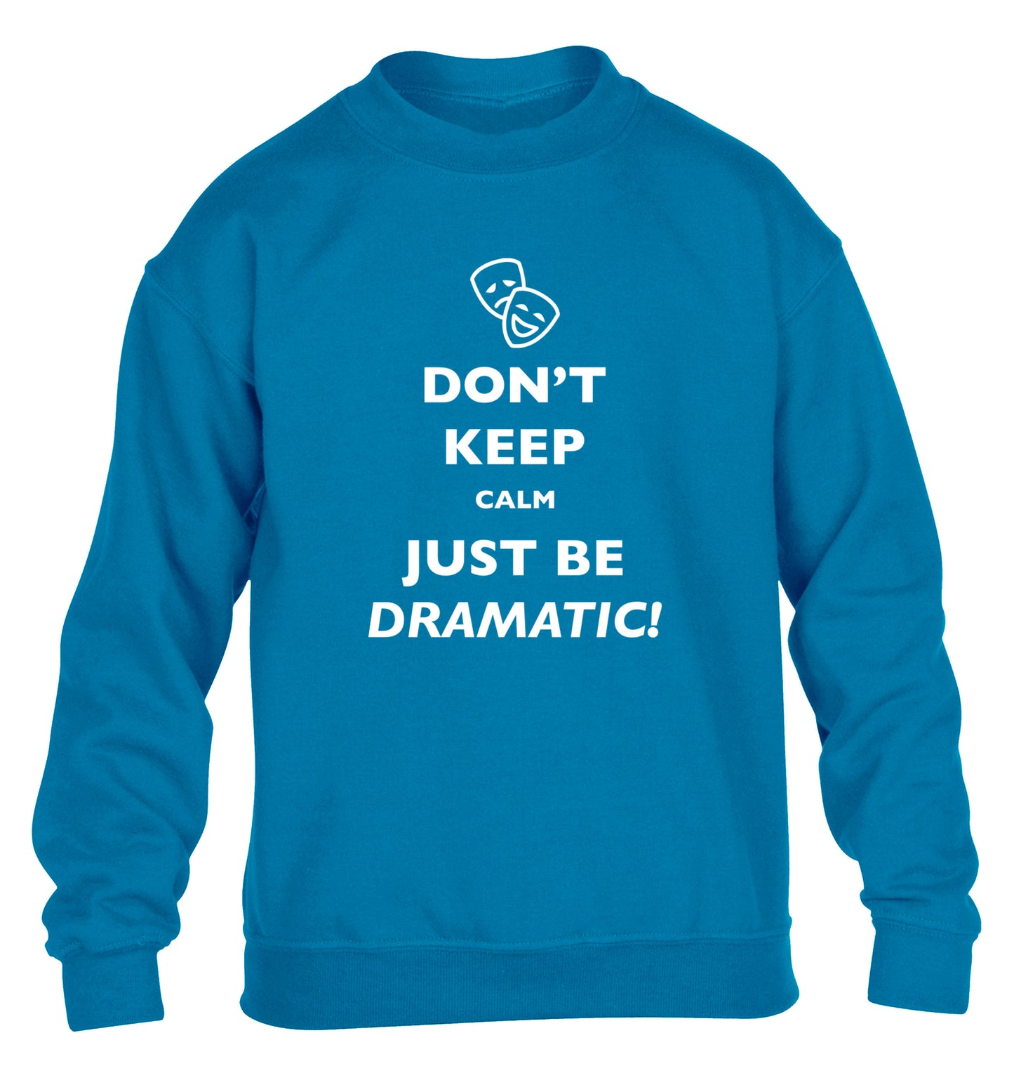 Don't keep calm just be dramatic children's blue sweater 12-14 Years