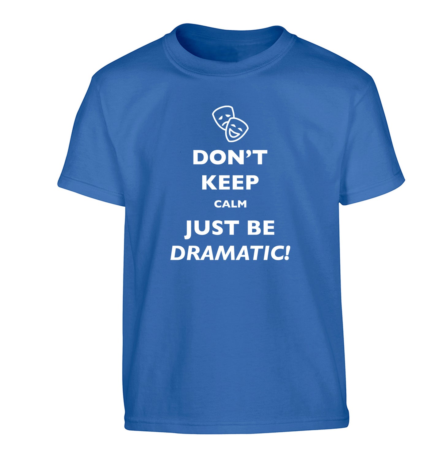 Don't keep calm just be dramatic Children's blue Tshirt 12-14 Years
