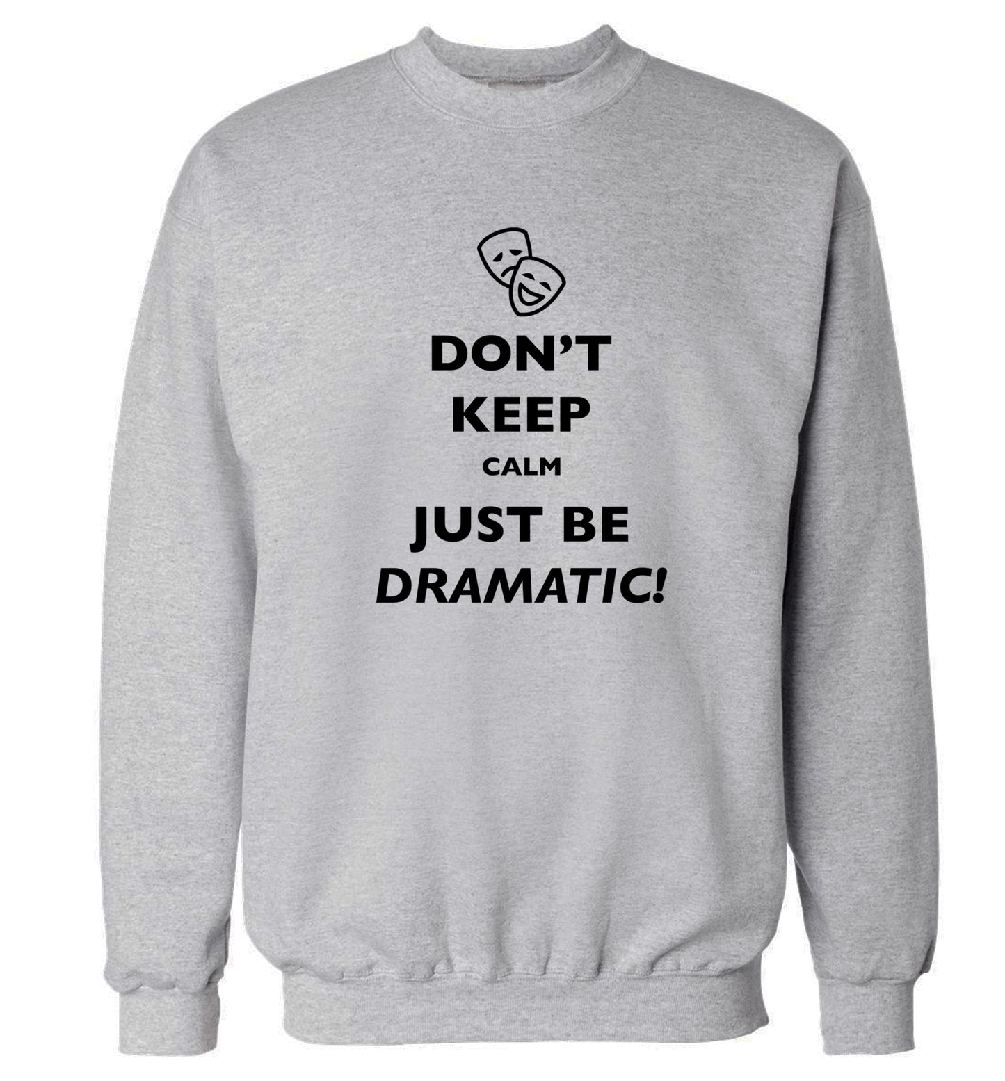 Don't keep calm just be dramatic Adult's unisex grey Sweater 2XL
