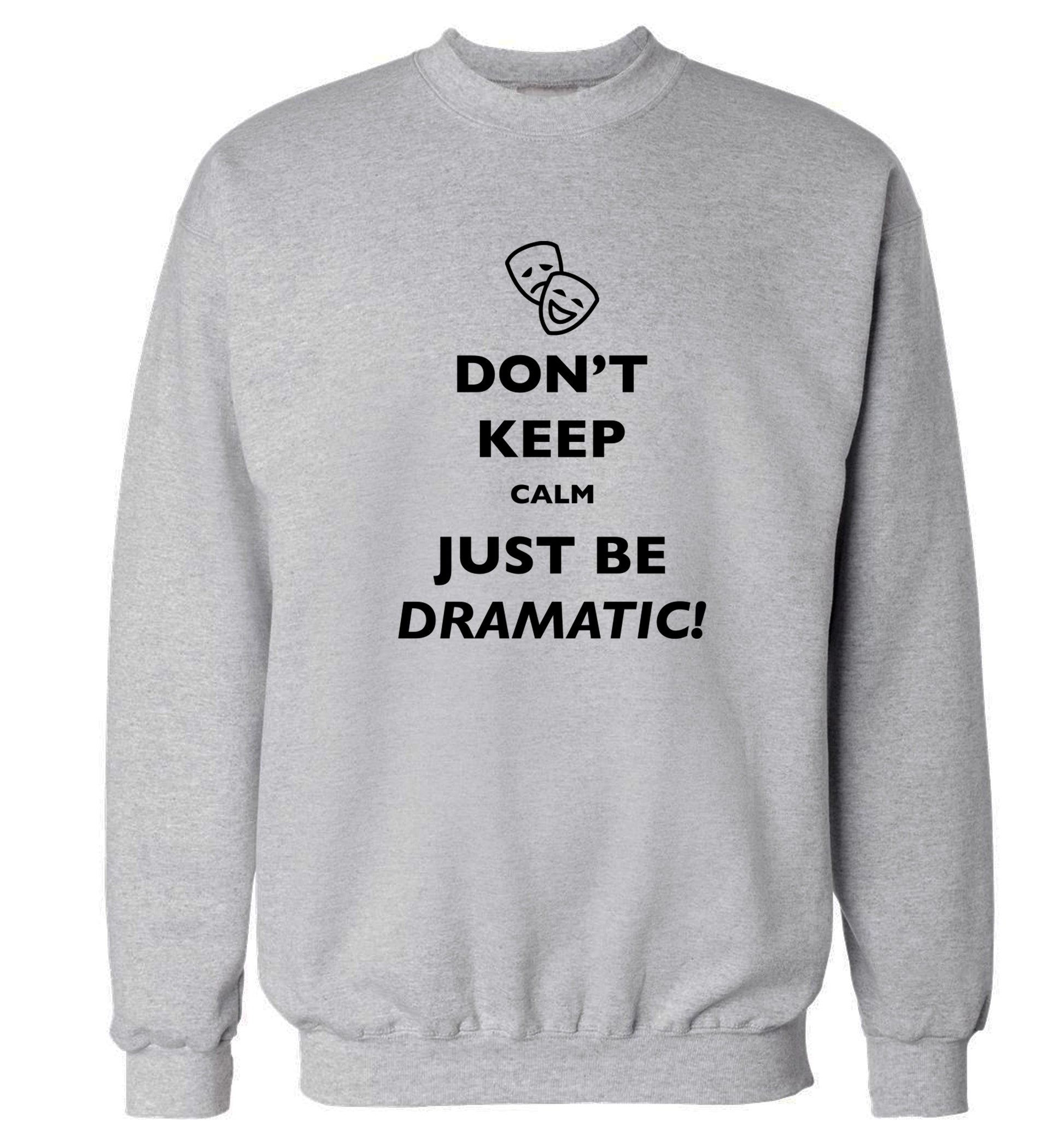 Don't keep calm just be dramatic Adult's unisex grey Sweater 2XL