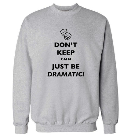 Don't keep calm just be dramatic Adult's unisex grey Sweater 2XL