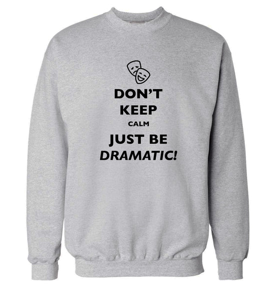 Don't keep calm just be dramatic Adult's unisex grey Sweater 2XL