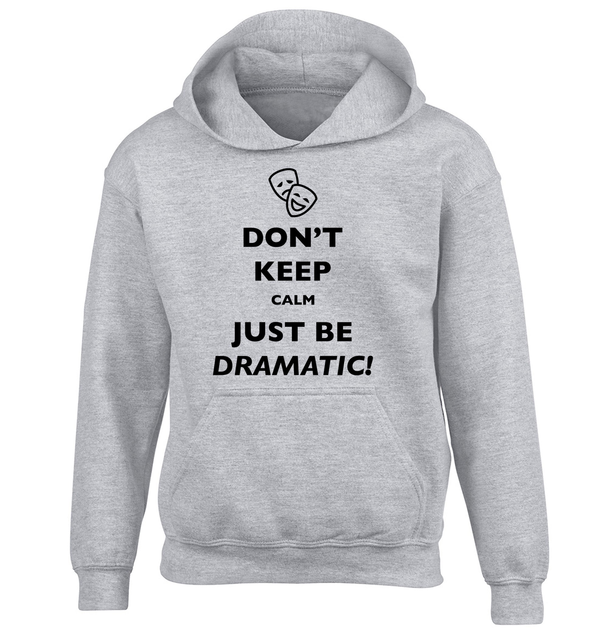 Don't keep calm just be dramatic children's grey hoodie 12-14 Years
