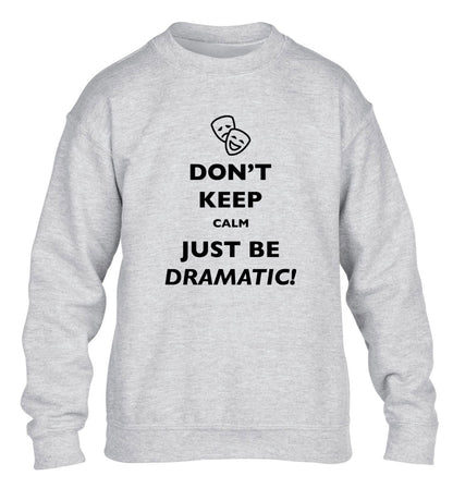 Don't keep calm just be dramatic children's grey sweater 12-14 Years
