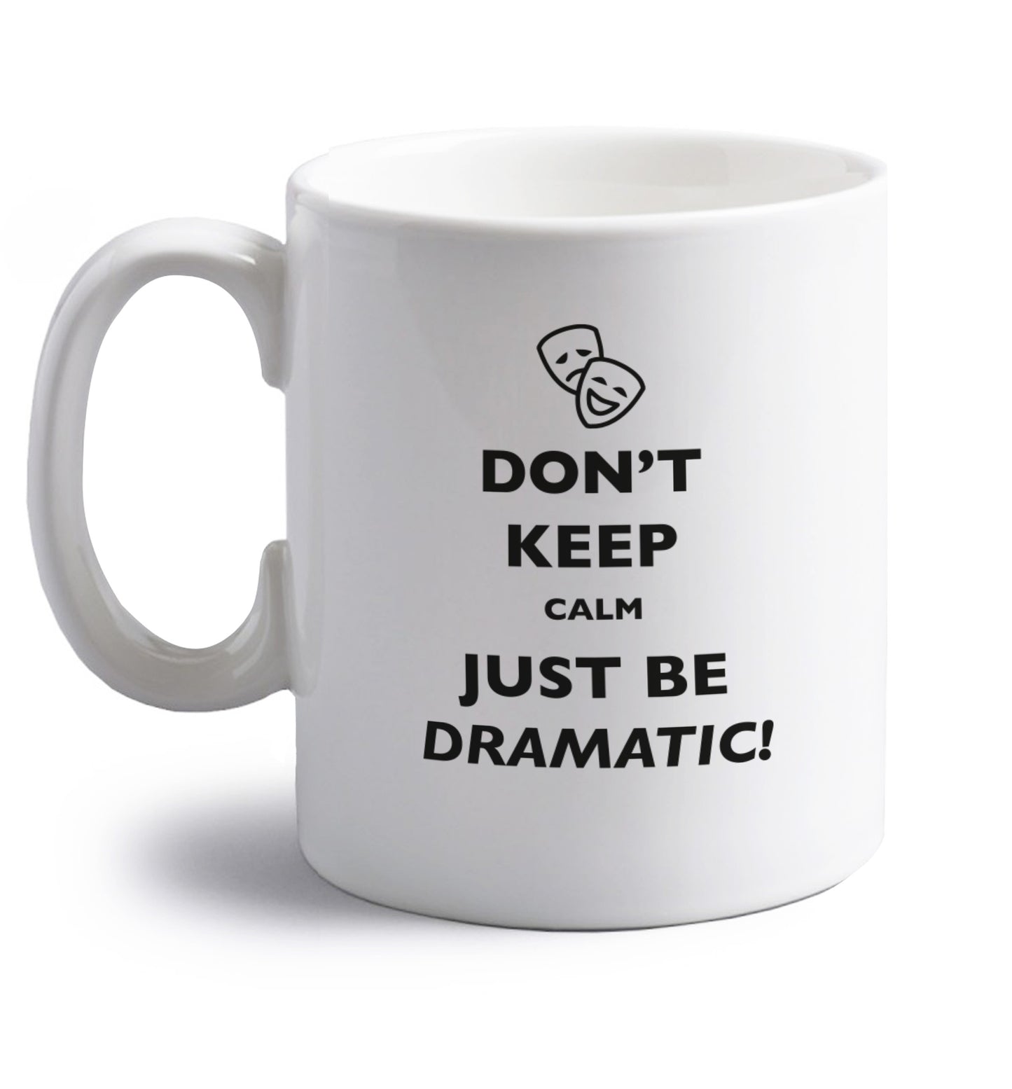 Don't keep calm just be dramatic right handed white ceramic mug 