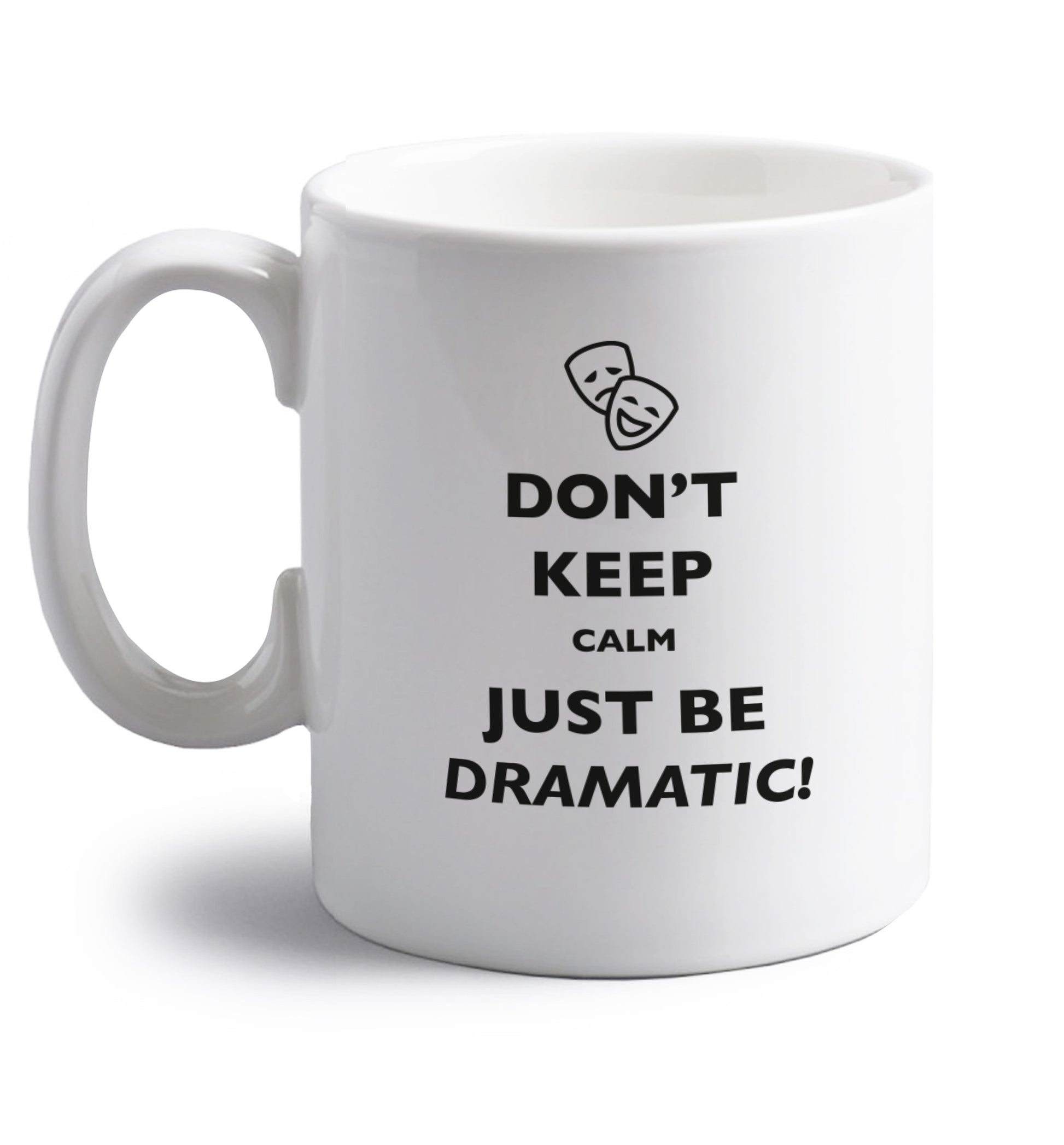 Don't keep calm just be dramatic right handed white ceramic mug 