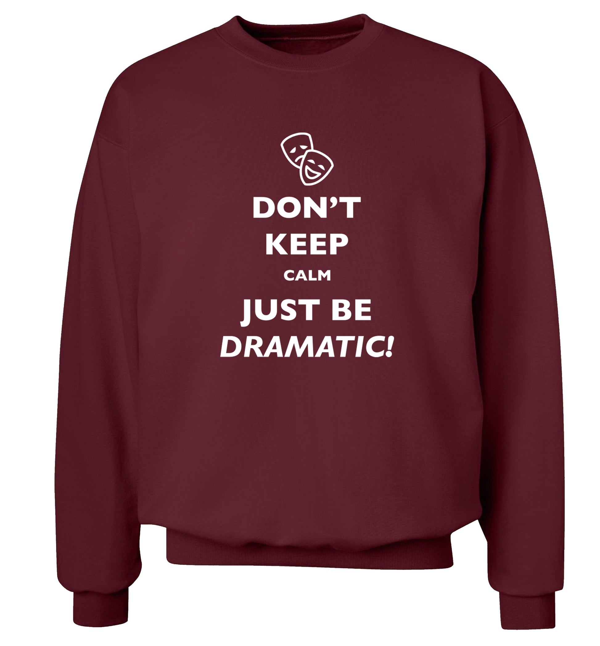 Don't keep calm just be dramatic Adult's unisex maroon Sweater 2XL