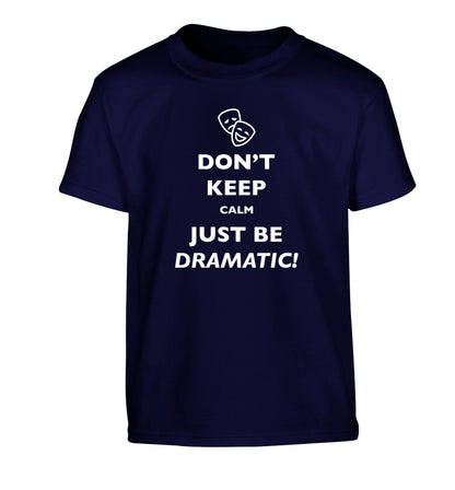 Don't keep calm just be dramatic Children's navy Tshirt 12-14 Years