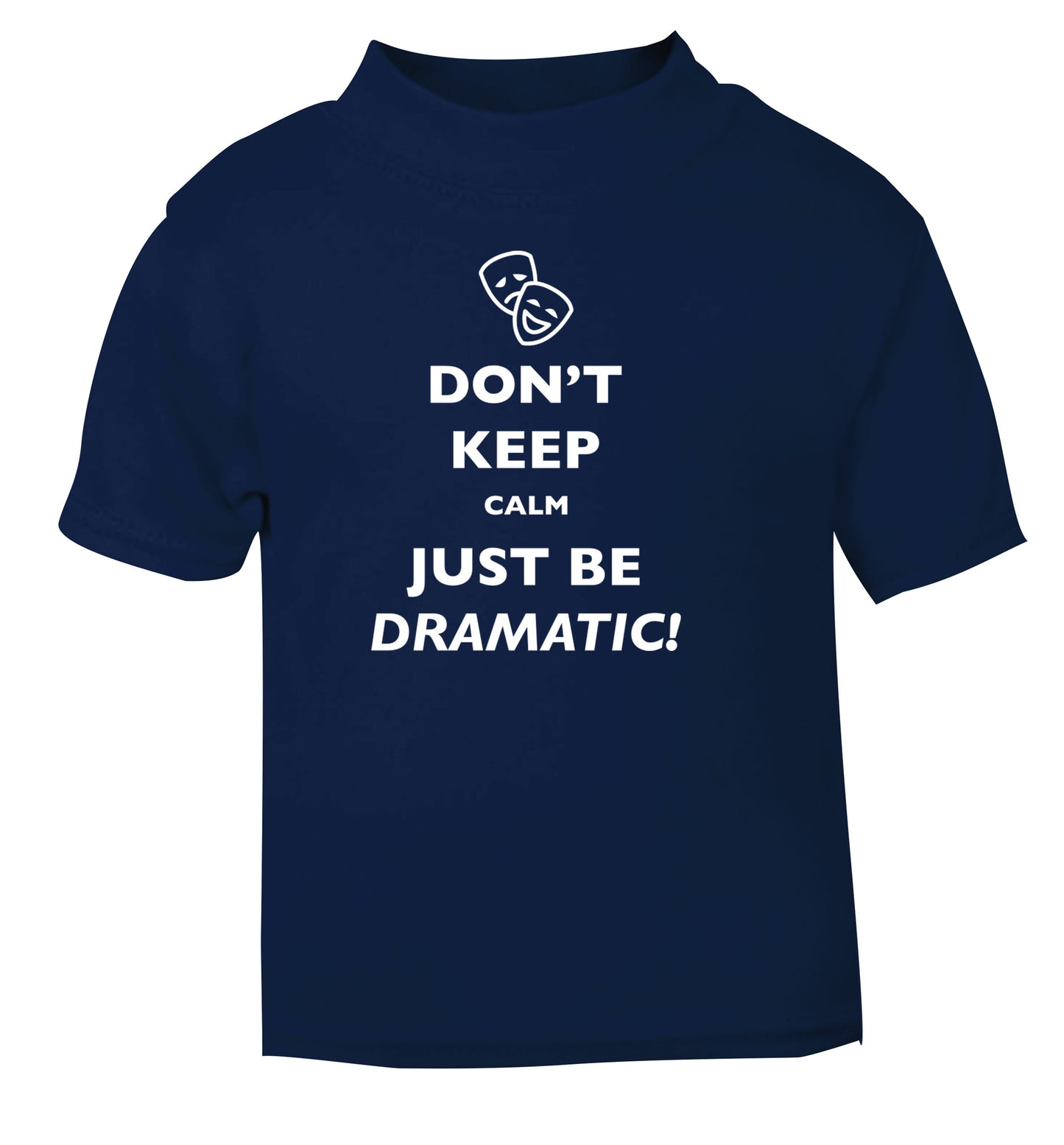 Don't keep calm just be dramatic navy Baby Toddler Tshirt 2 Years