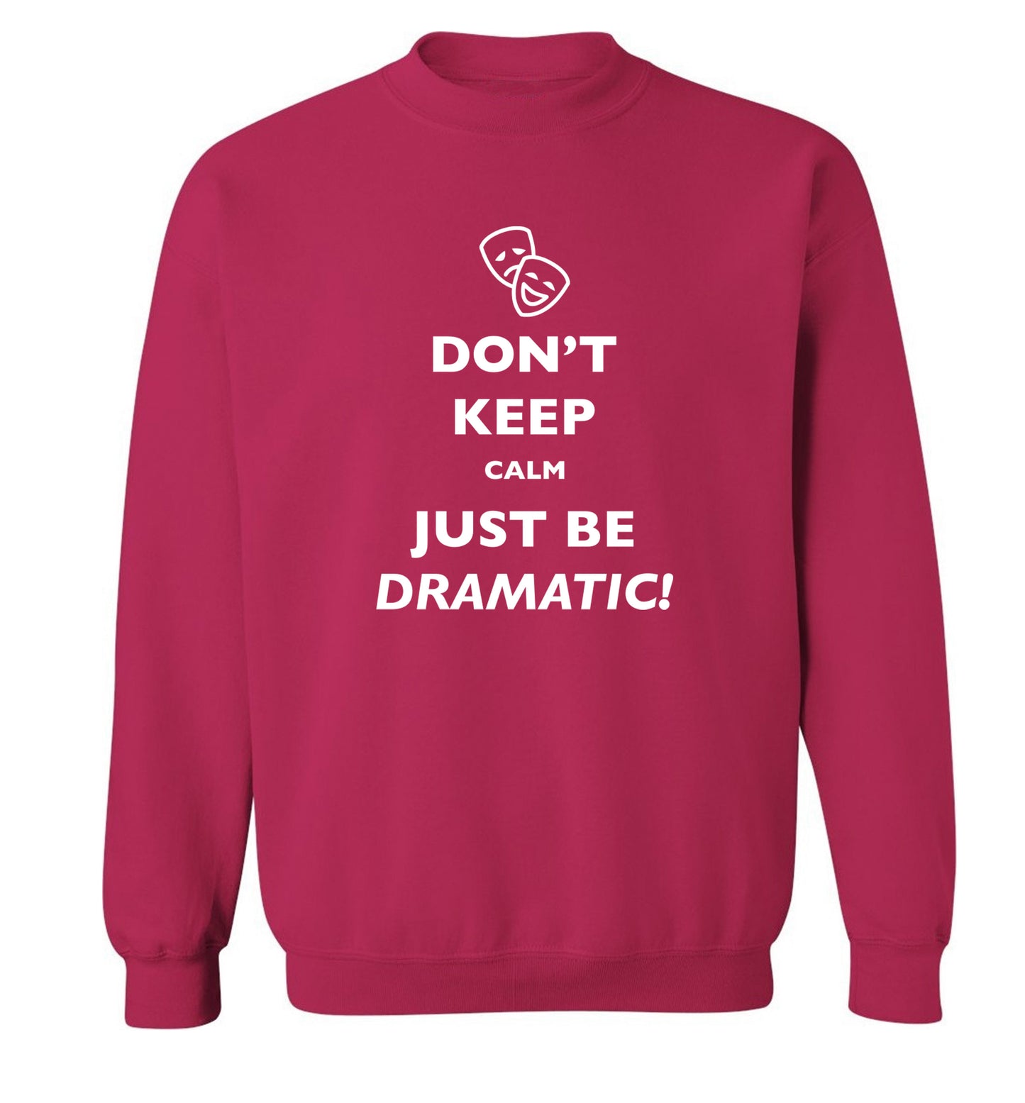 Don't keep calm just be dramatic Adult's unisex pink Sweater 2XL