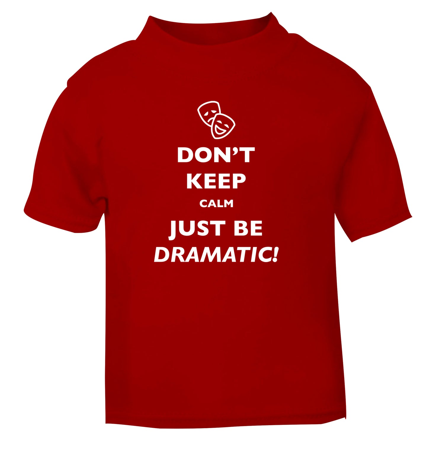 Don't keep calm just be dramatic red Baby Toddler Tshirt 2 Years