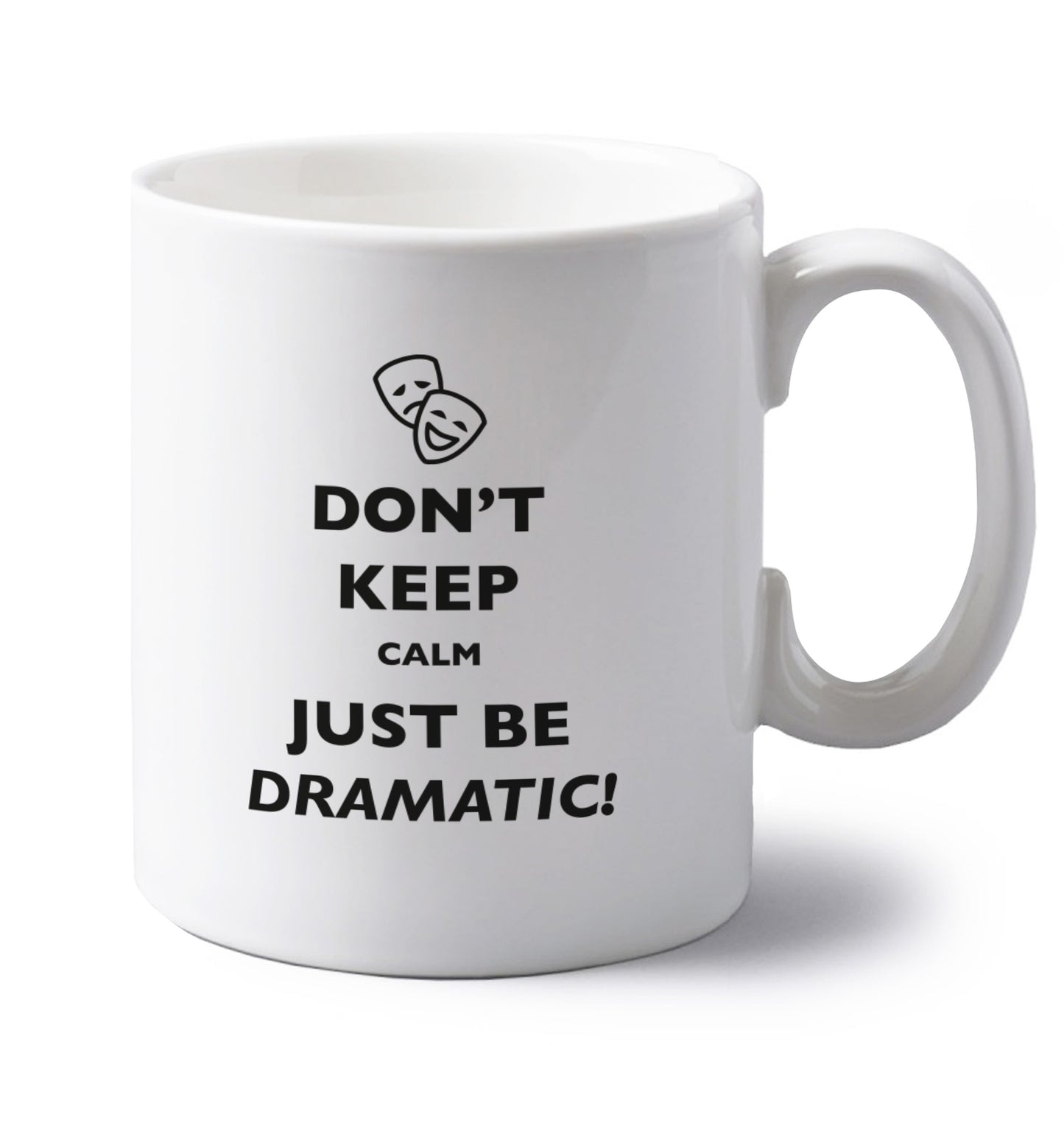 Don't keep calm just be dramatic left handed white ceramic mug 