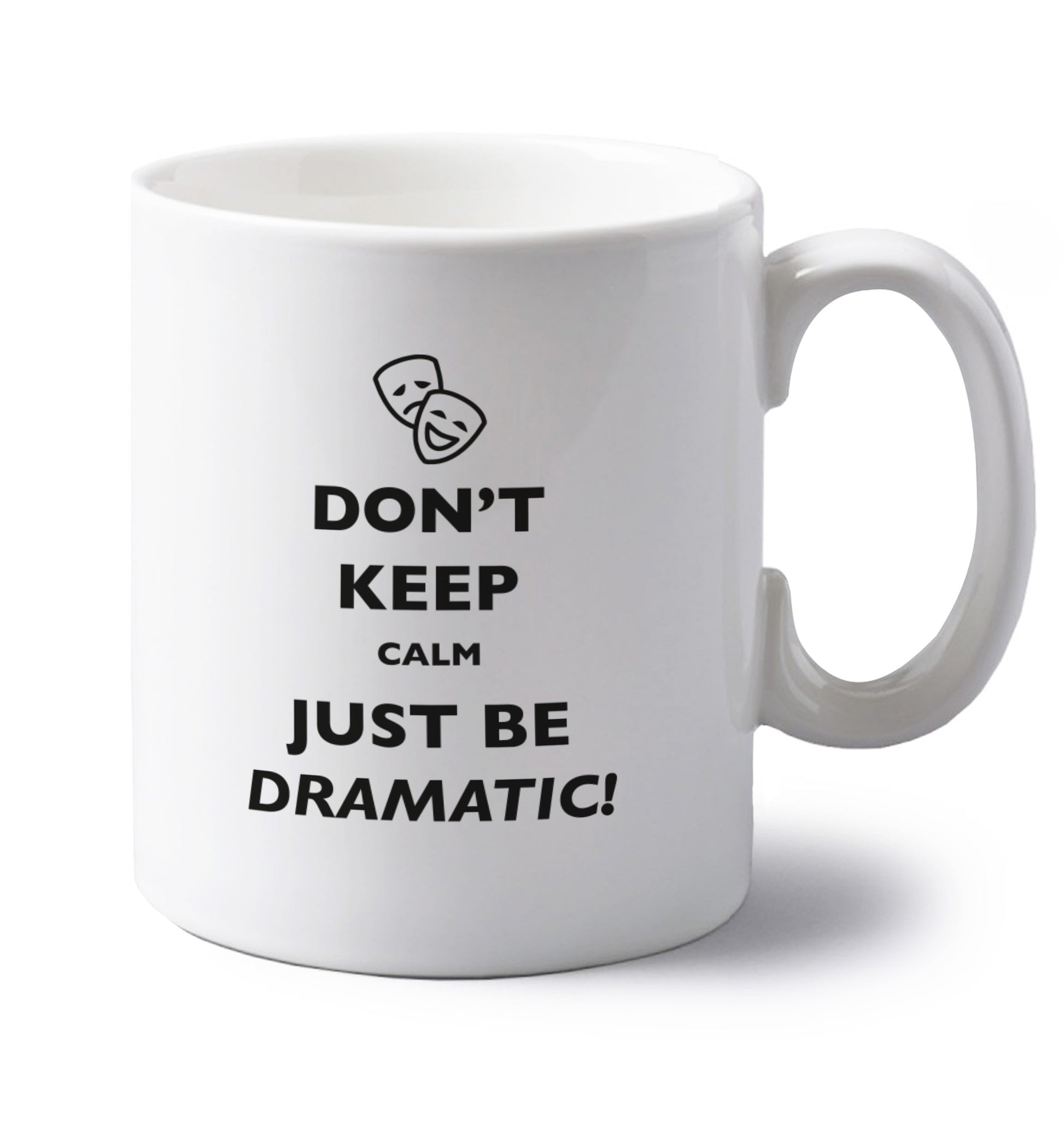 Don't keep calm just be dramatic left handed white ceramic mug 