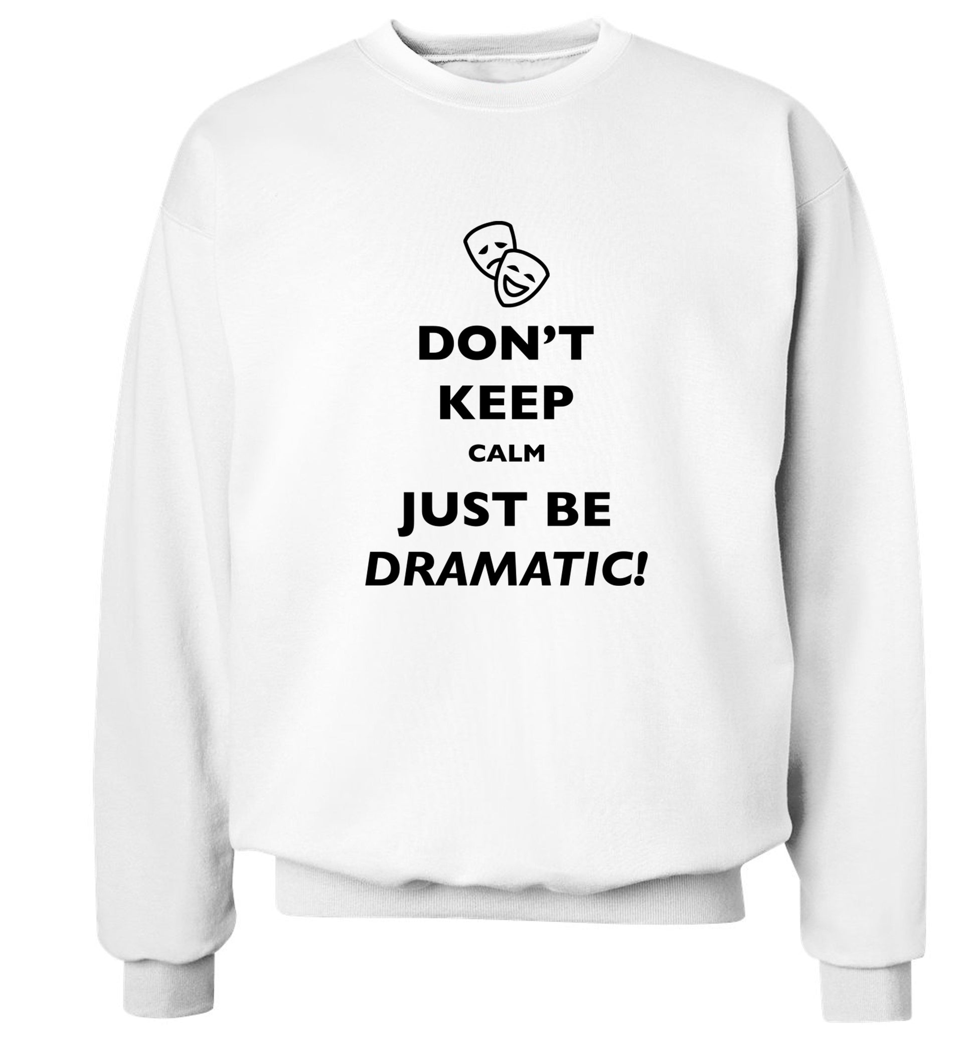 Don't keep calm just be dramatic Adult's unisex white Sweater 2XL