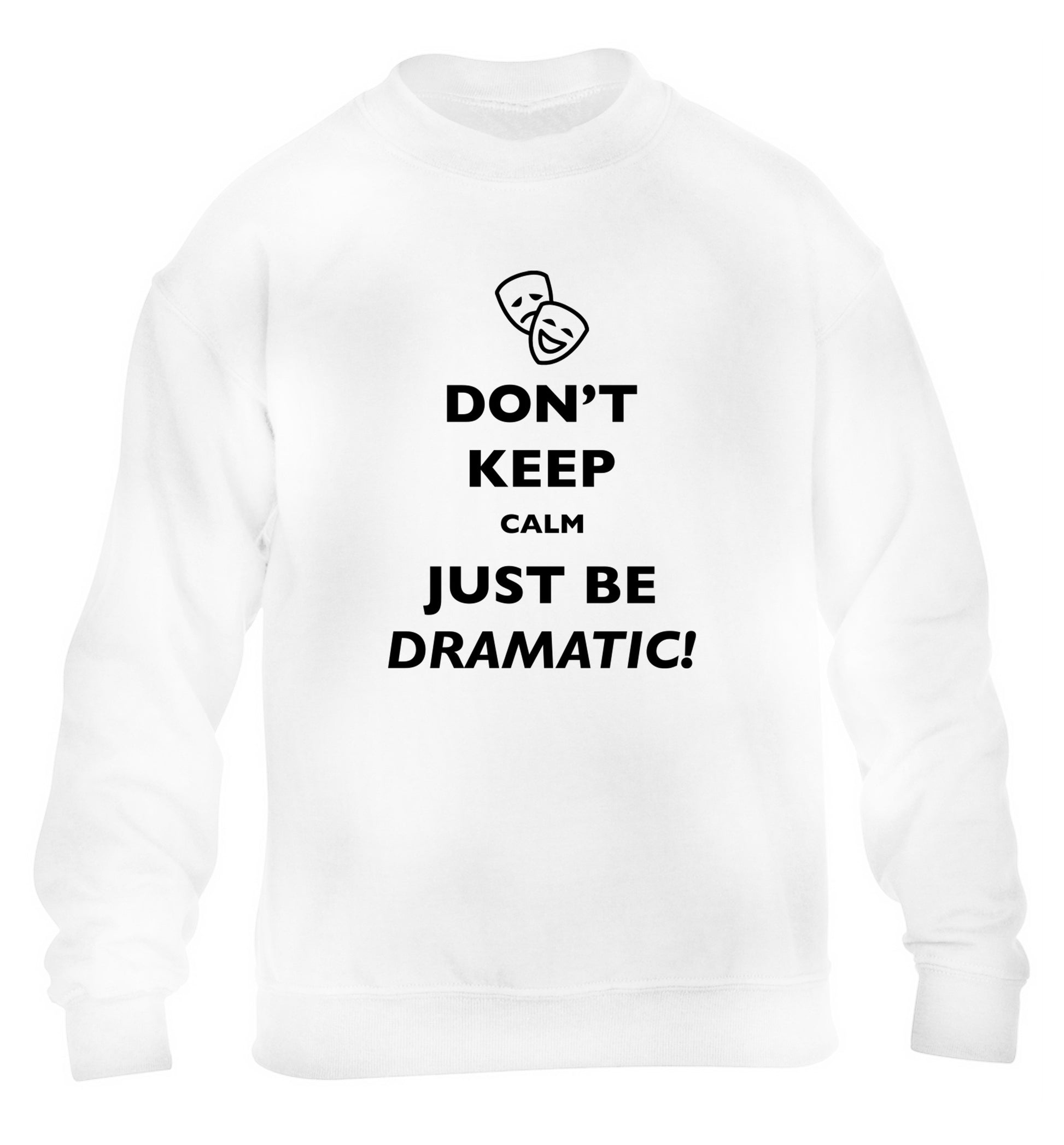 Don't keep calm just be dramatic children's white sweater 12-14 Years